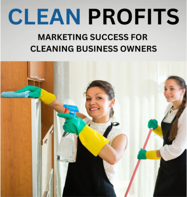 Clean Profits - Marketing Success for Cleaning Business Owners